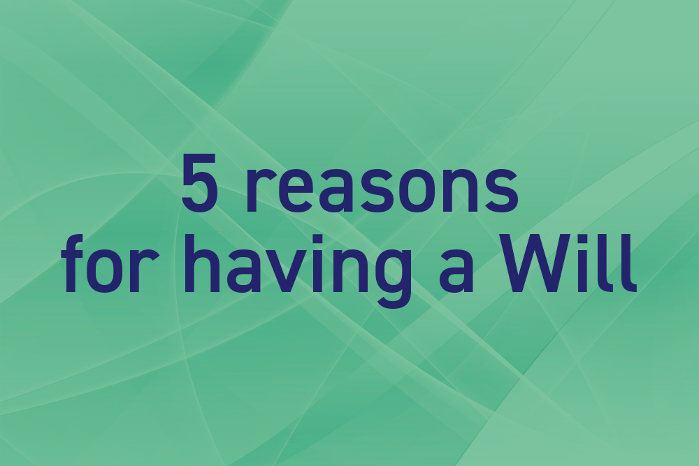 5 reasons for having a Will