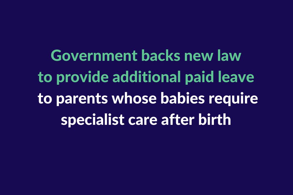 Government backs new law to provide additional paid leave to parents whose babies require specialist care after birth