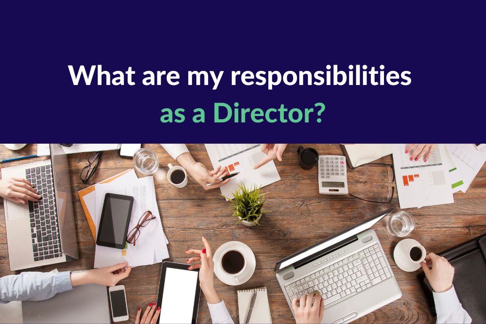 What are my responsibilities as a director under the Companies Act 2006 ?