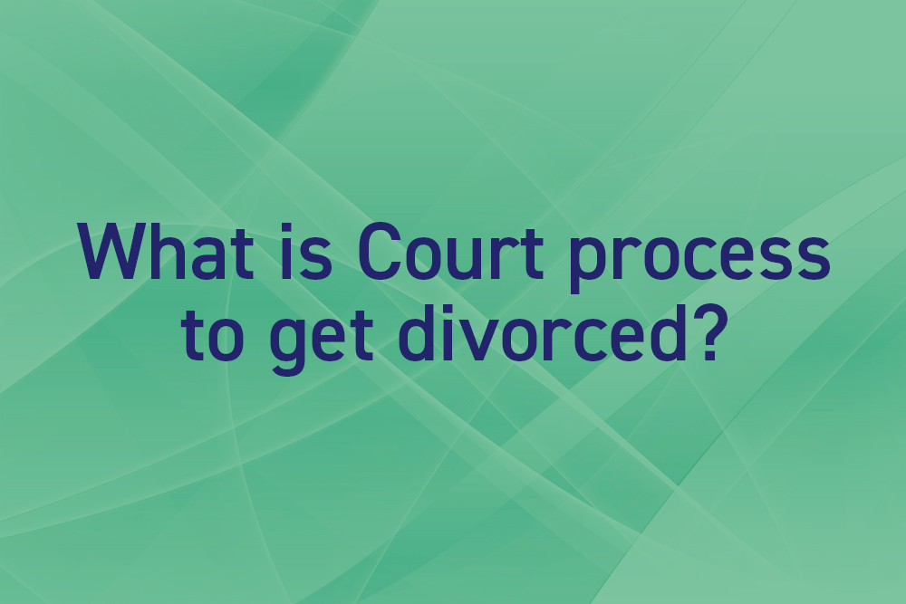 What is the court process to get divorced?
