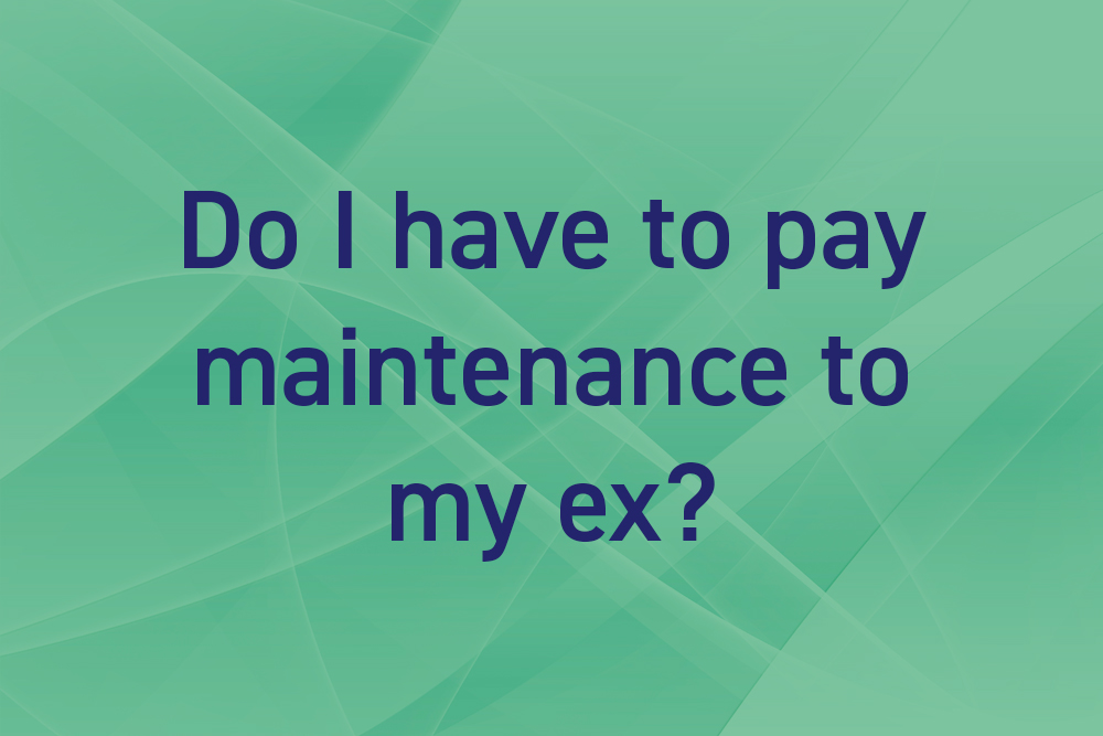 Do I have to pay maintenance to my ex?