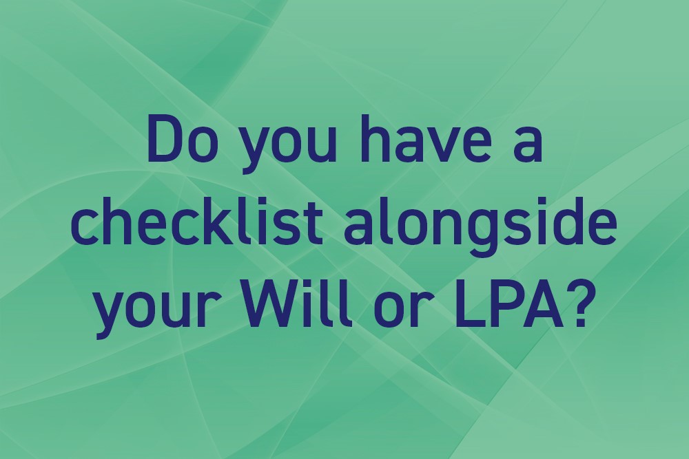 Do you have a checklist alongside your Will or LPA?
