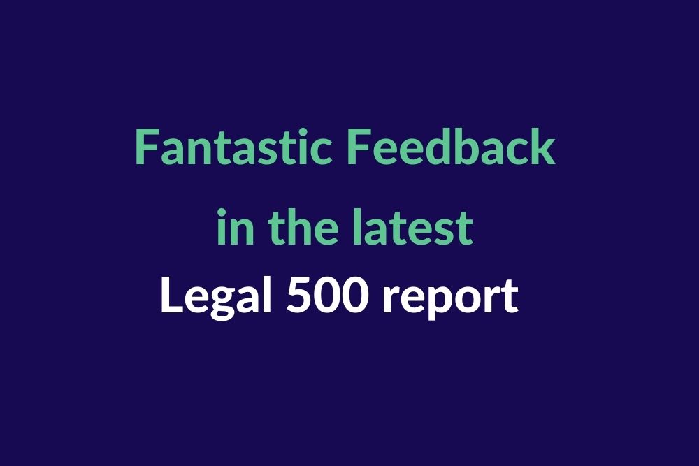 Fantastic client feedback in the latest Legal 500 report