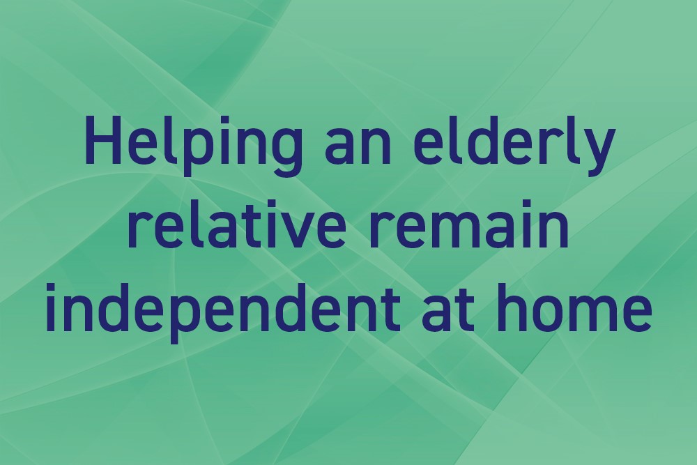 Helping an elderly relative remain independent at home