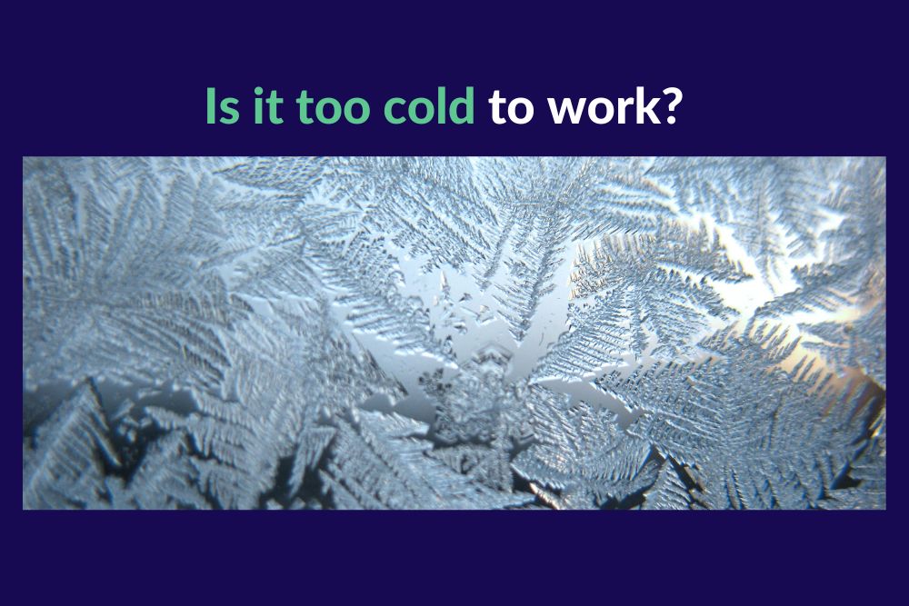 Is it too cold to work? What is your obligation as an employer?