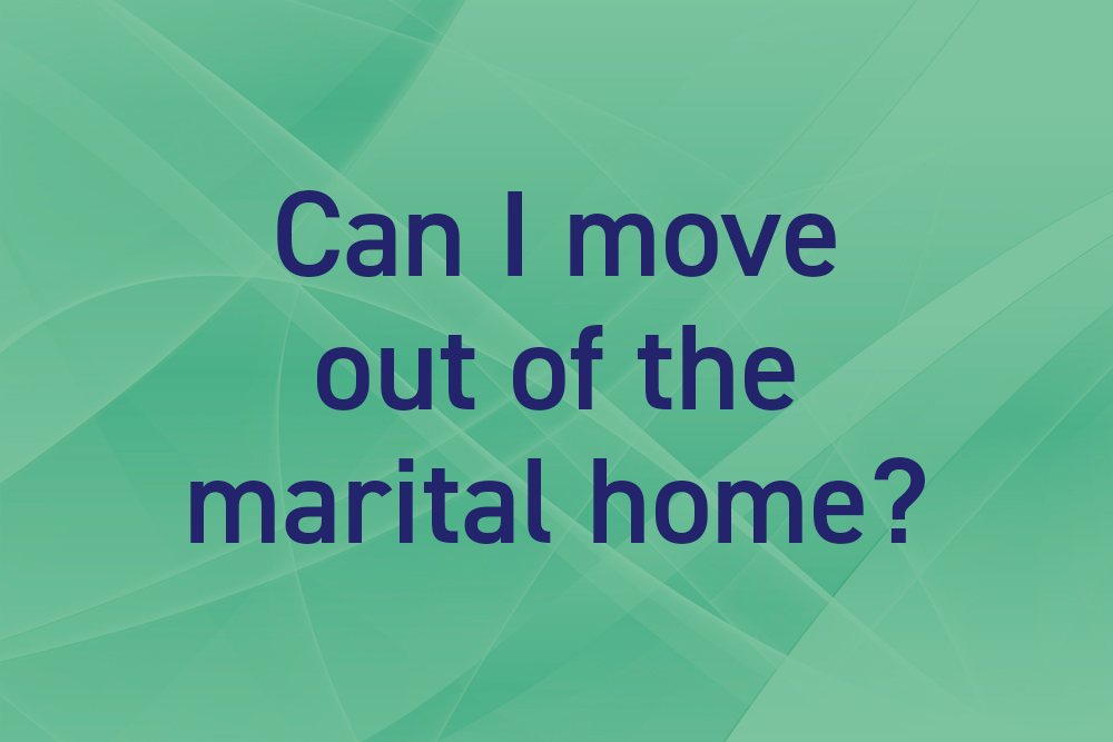 Can I move out of the marital home?