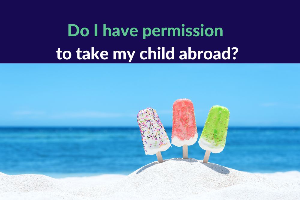 Do I have permission to take my child abroad?