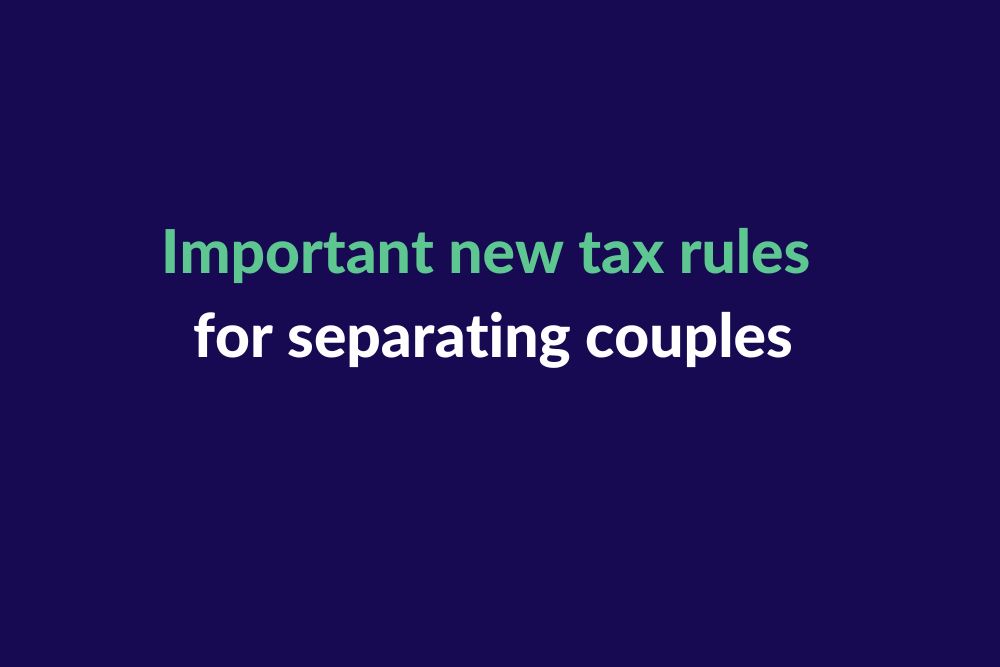Important new tax rules for separating couples