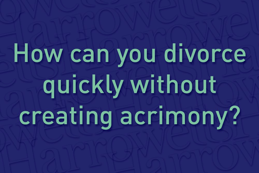 How can you divorce quickly without creating acrimony?