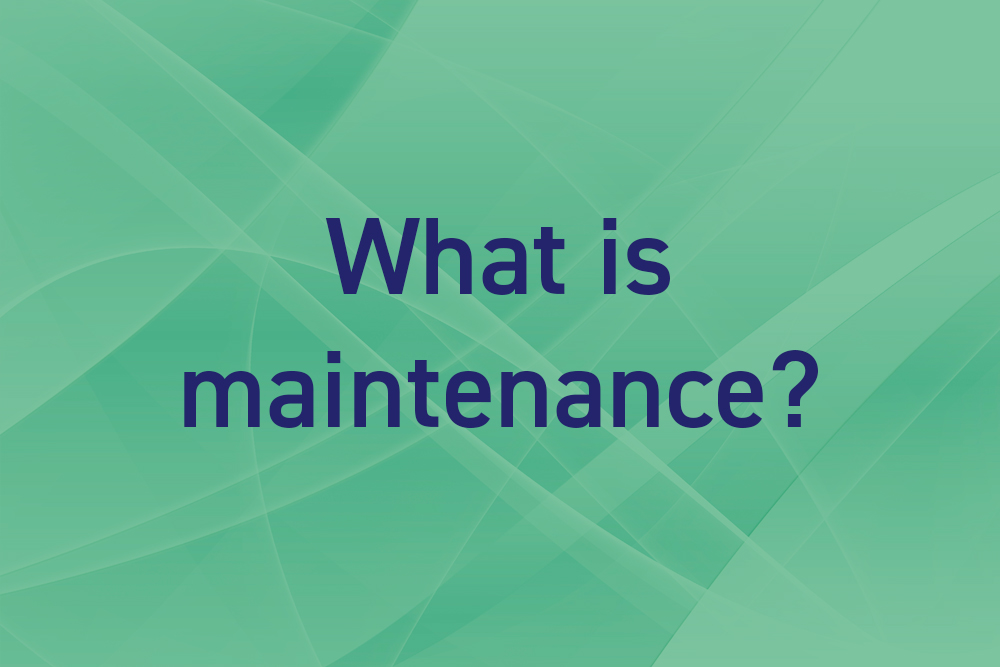 What is maintenance?
