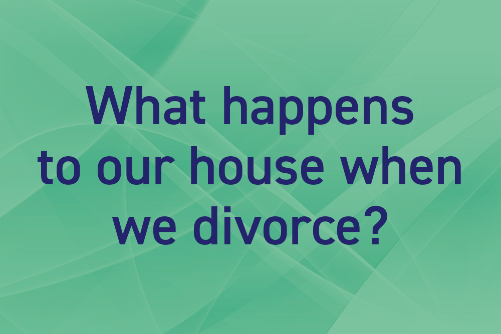 What happens to our house when we divorce?