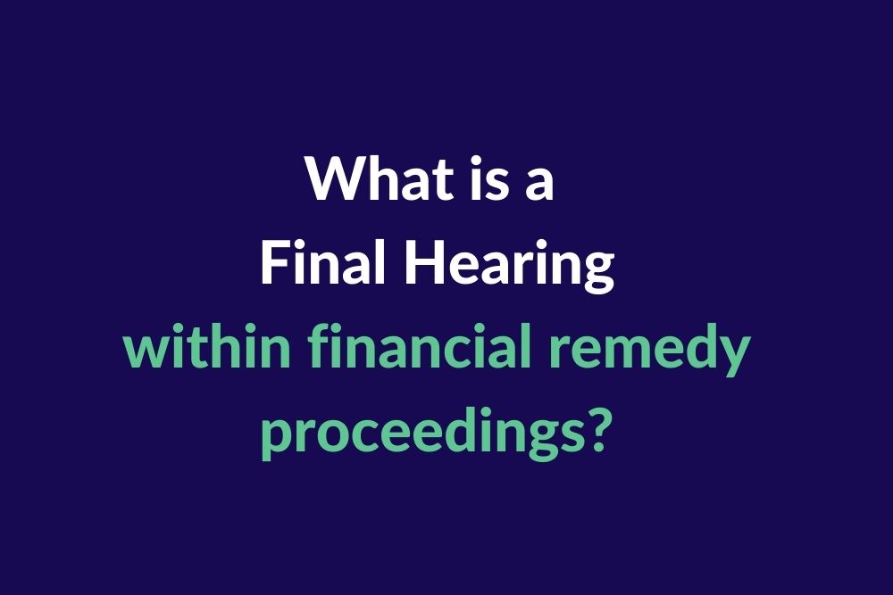 What is a Final Hearing within financial remedy proceedings?