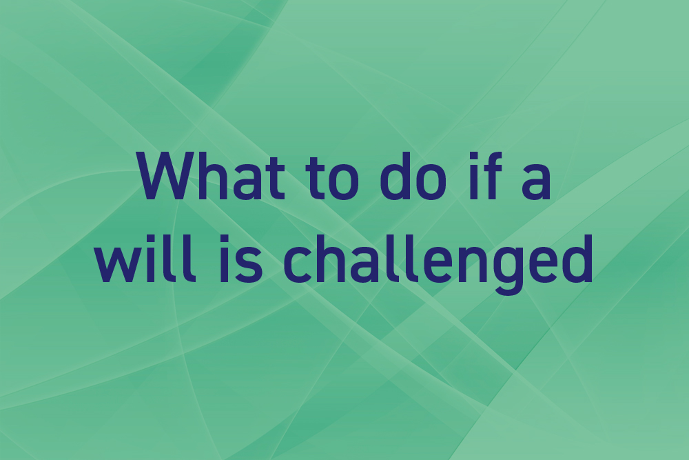 What to do if a will is challenged