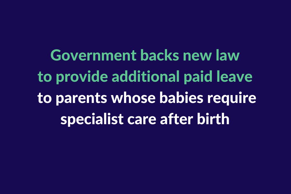Government backs new law to provide additional paid leave to parents whose babies require specialist care after birth