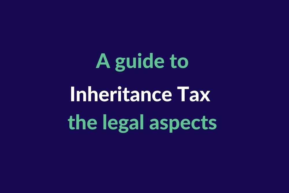 A guide to Inheritance Tax: the legal aspects
