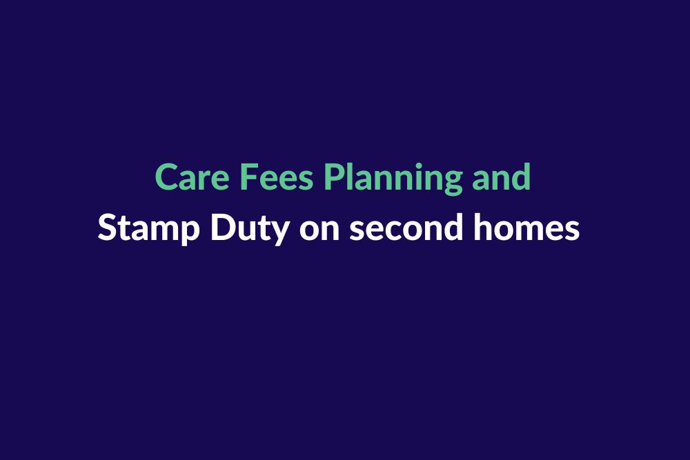 Care fees planning and stamp duty on second homes