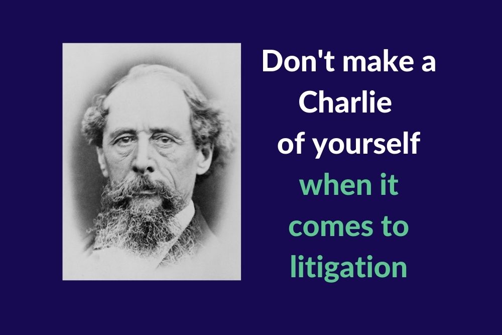 Dont make a Charlie of yourself when it comes to litigation
