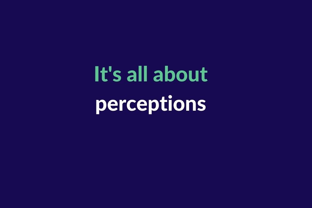 Its all about perceptions