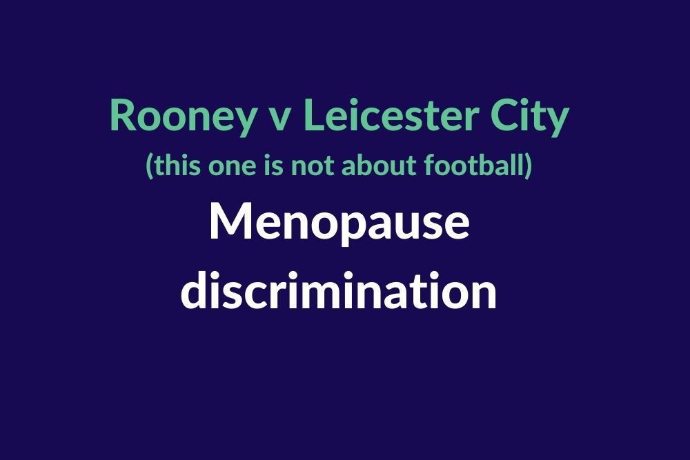 Rooney v Leicester City - this one is about menopause discrimination, not football