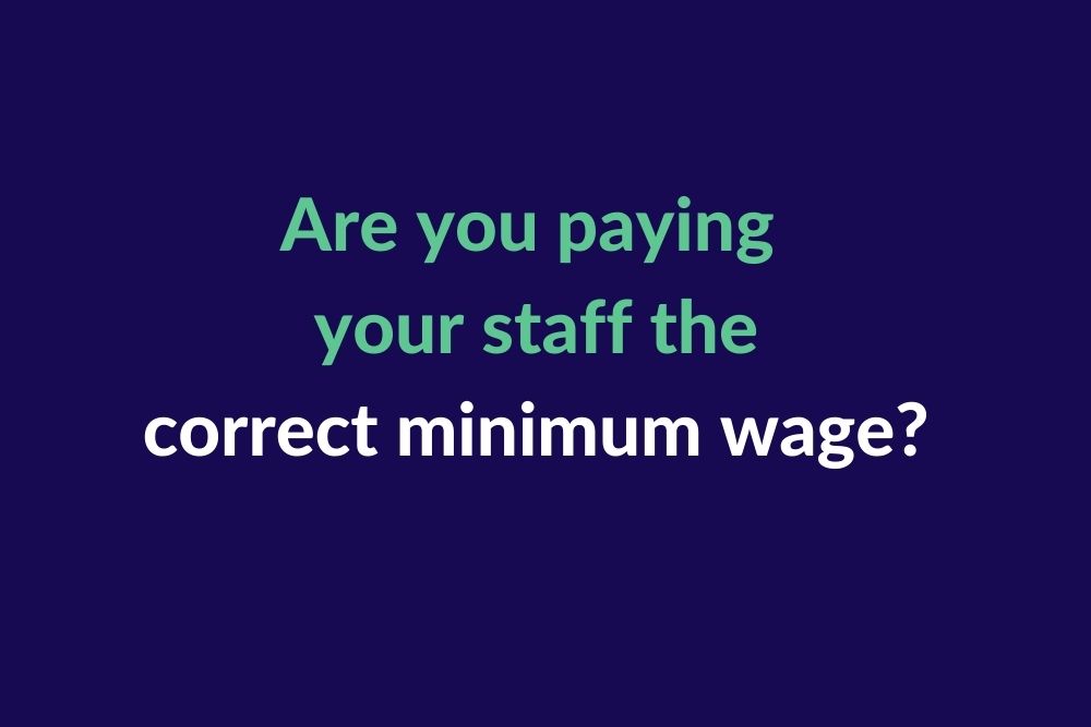 Are you paying your staff the correct minimum wage?